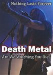 Front Standard. Death Metal: Are We Watching You Die? [DVD].