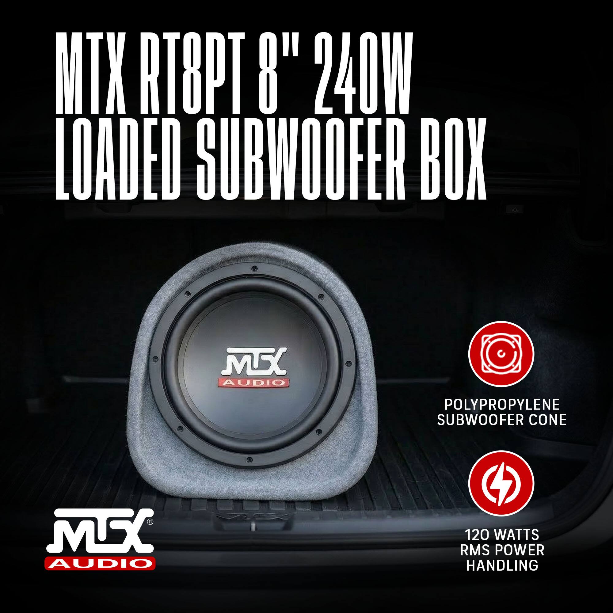 MTX RT8PT 8" 240W Loaded Subwoofer Box  
MS Audio Polypropylene Subwoofer Cone  
120 Watts RMS Power Handling