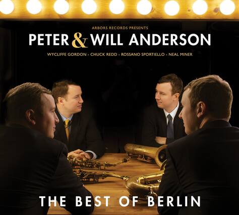ARBORS RECORDS PRESENTS
PETER & WILL ANDERSON
WYCLIFFE GORDON - CHUCK REDD - ROSSANO SPORTIELLO - NEAL MINER
THE BEST OF BERLIN