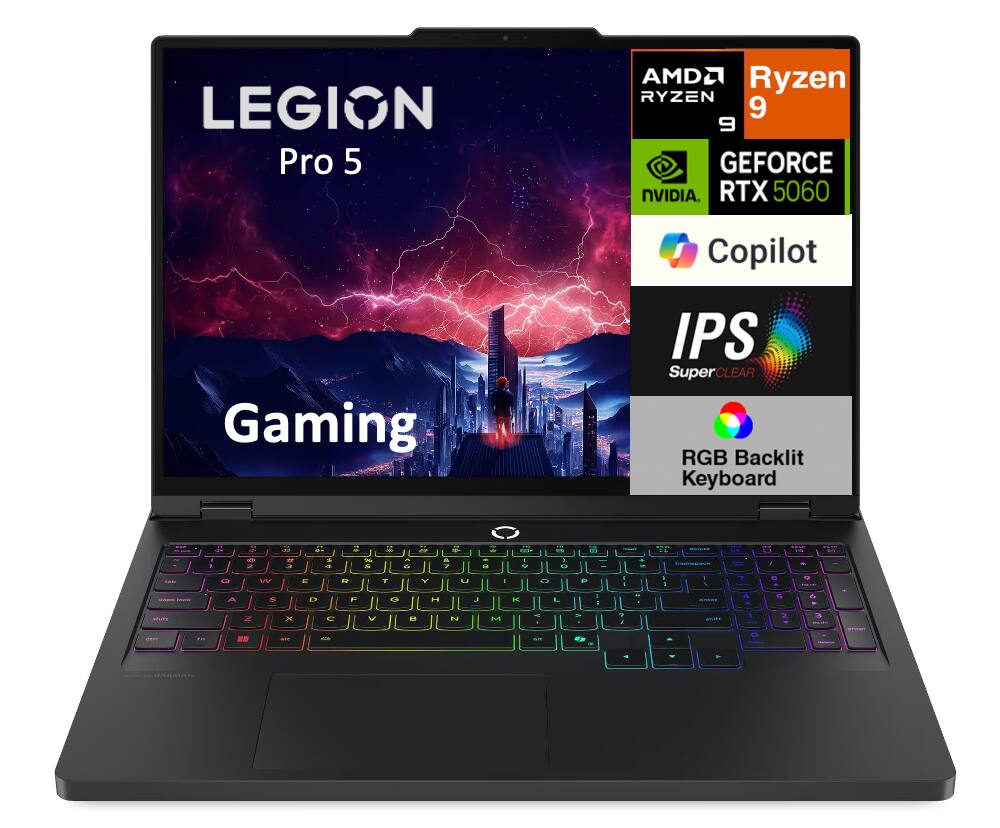LEGION Pro 5  
AMD Ryzen 9  
GEFORCE RTX 5060  
Gaming  
Copilot  
IPS SuperCLEAR  
RGB Backlit Keyboard