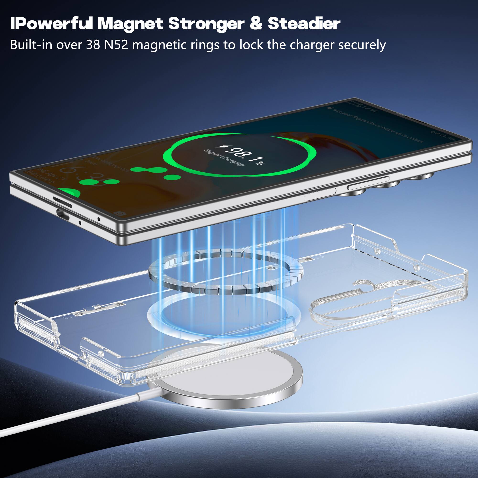 IPowerful Magnet Stronger & Steadier  
Built-in over 38 N52 magnetic rings to lock the charger securely