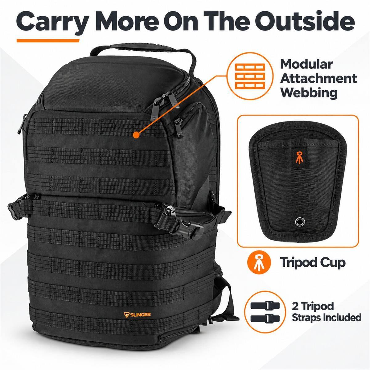 Carry More On The Outside

Modular Attachment Webbing

Tripod Cup

2 Tripod Straps Included