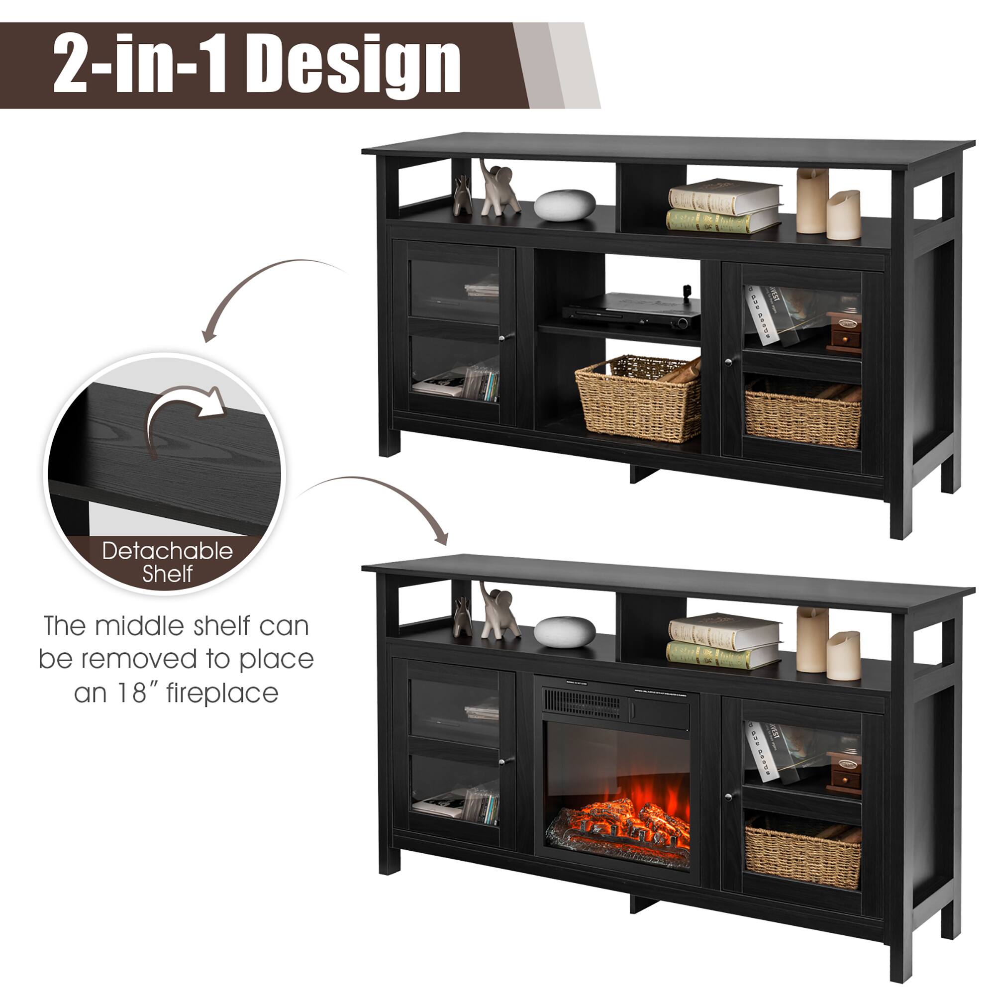 2-in-1 Design

Detachable Shelf

The middle shelf can be removed to place an 18" fireplace