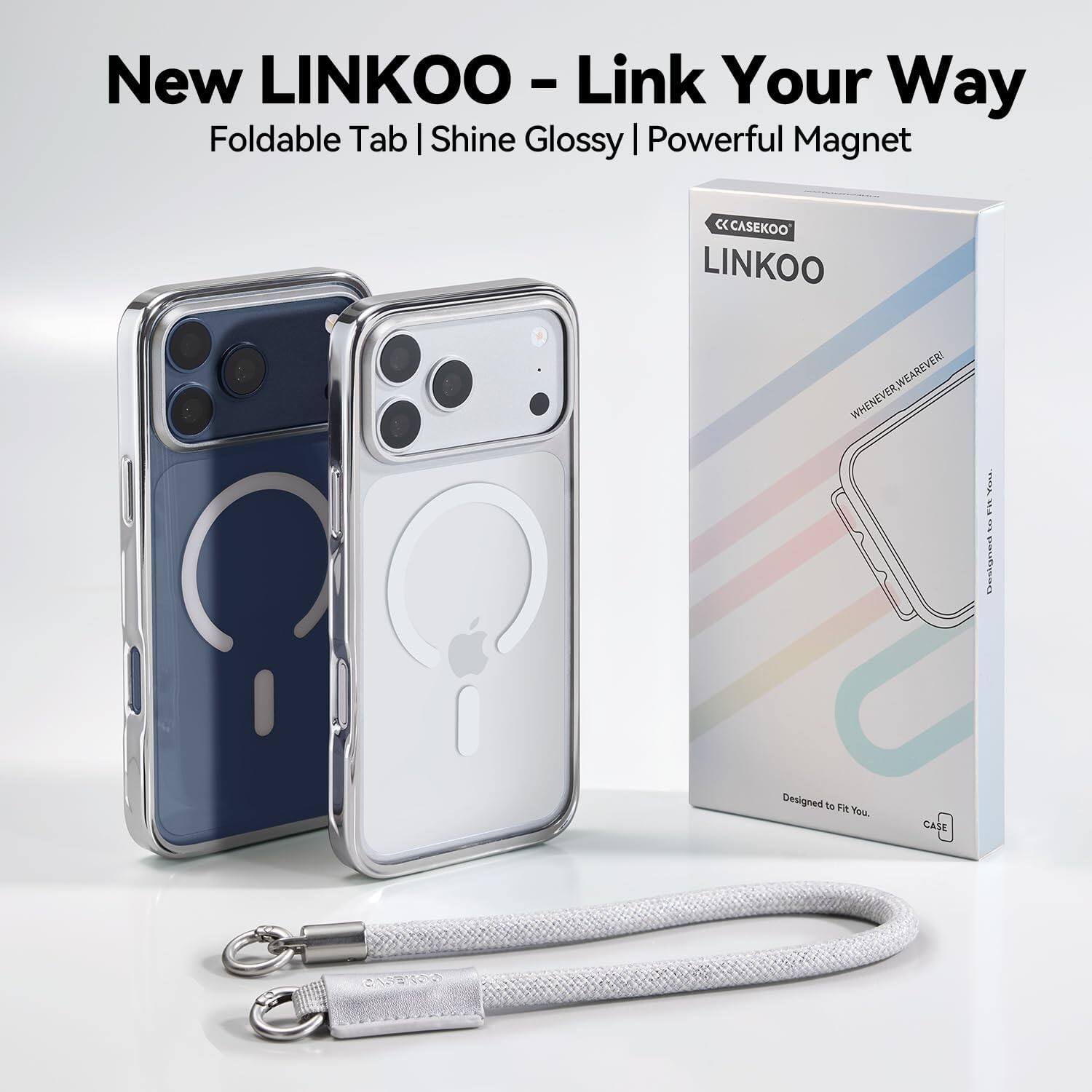 New LINKOO - Link Your Way  
Foldable Tab | Shine Glossy | Powerful Magnet  
CASEKOO LINKOO WHENEVER, WE AREVER!  
You. 217 ... Designed  
Designed to Fit You.  
CASE  
CASEKOO