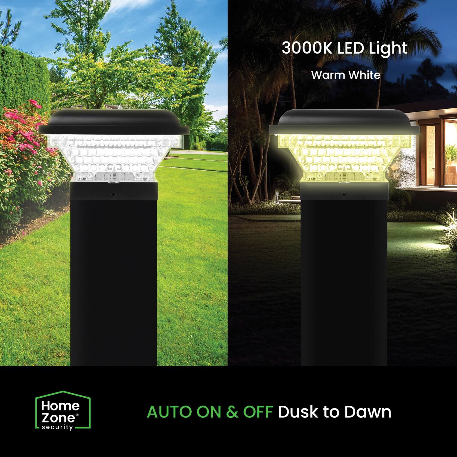 3000K LED Light Warm White  
Home Zone Security  
AUTO ON & OFF Dusk to Dawn