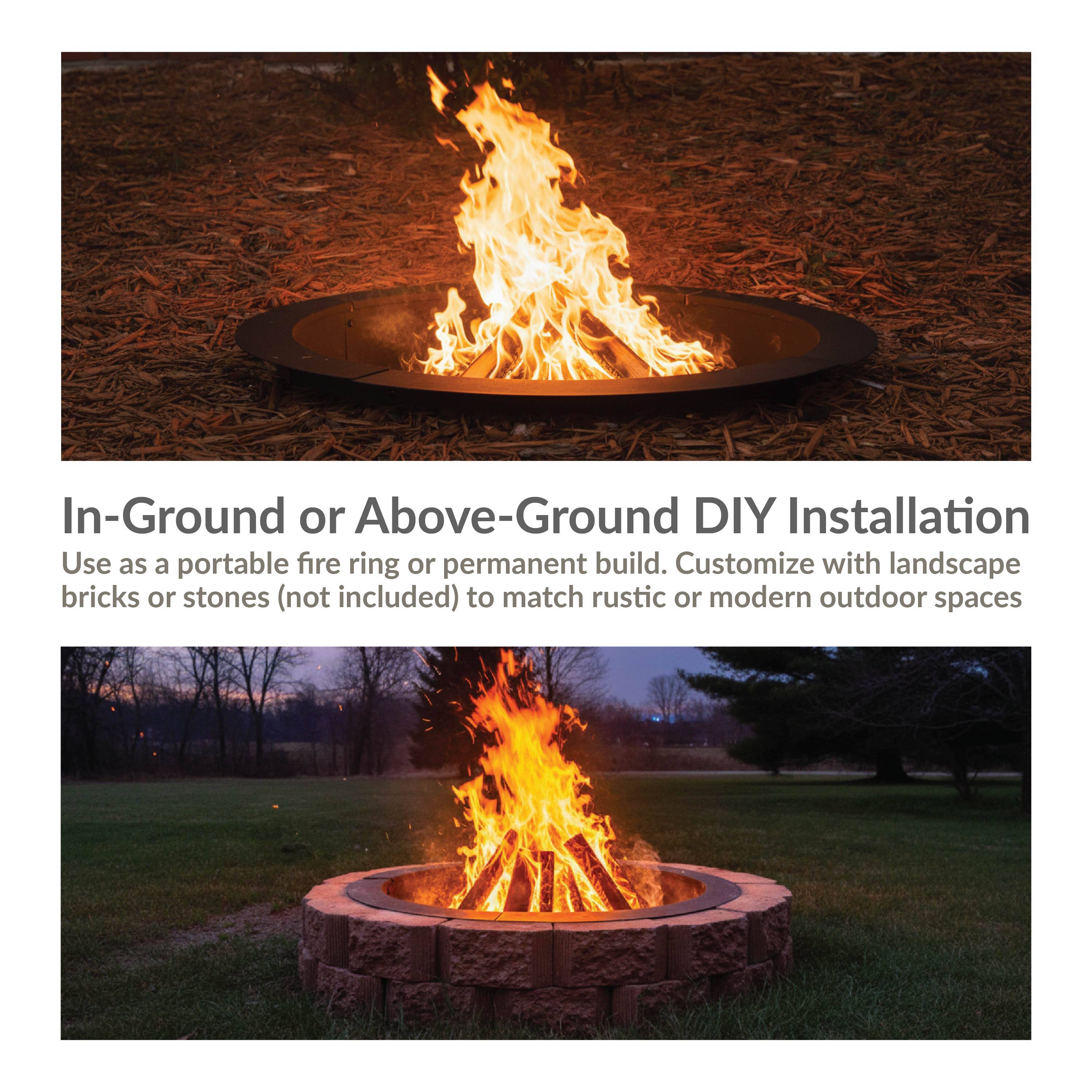 In-Ground or Above-Ground DIY Installation  
Use as a portable fire ring or permanent build. Customize with landscape bricks or stones (not included) to match rustic or modern outdoor spaces