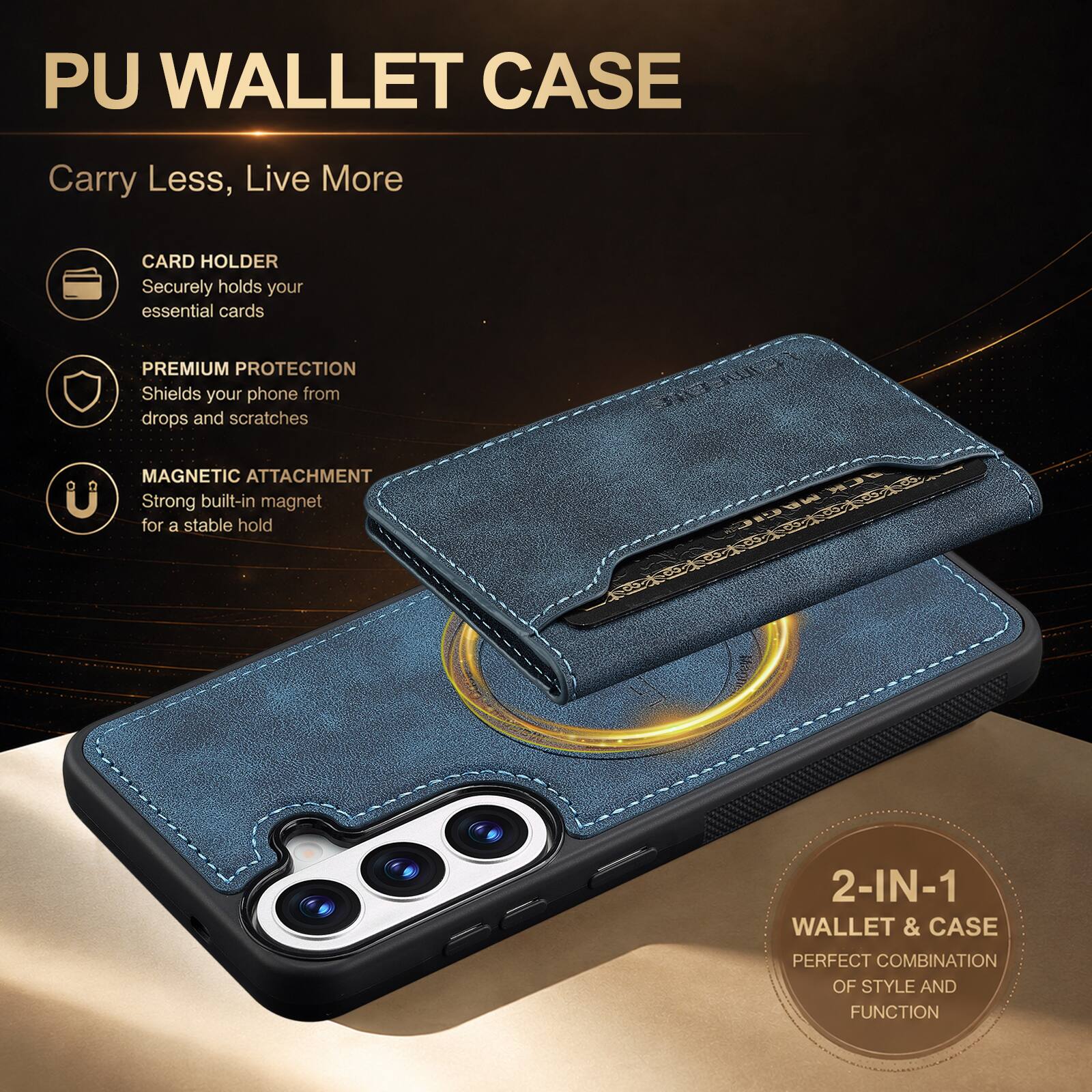 PU WALLET CASE

Carry Less, Live More

CARD HOLDER
Securely holds your essential cards

PREMIUM PROTECTION
Shields your phone from drops and scratches

MAGNETIC ATTACHMENT
Strong built-in magnet for a stable hold

2-IN-1 WALLET & CASE
PERFECT COMBINATION OF STYLE AND FUNCTION
