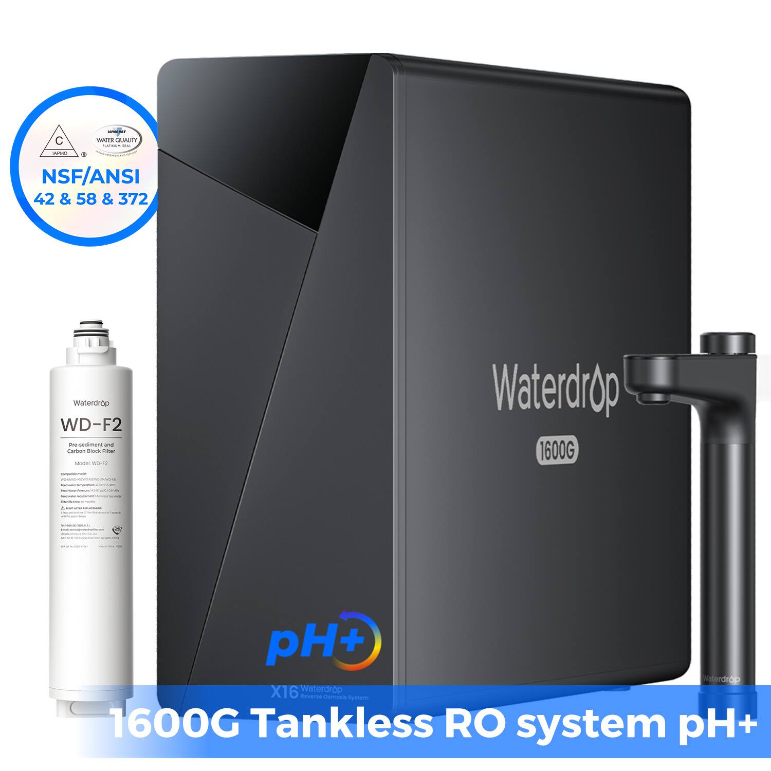C WAirE ALIY . - + NSF/ANSI 42 & 58 & 372 waterdrop WD-F2 e-GAimane and Cartum bors i ceocec mod - - | Waterdrop 1600G - - - - - - pH+ aterdrap X16 Waterdrop doversa daman Symem 1600G Tankless RO system pH+