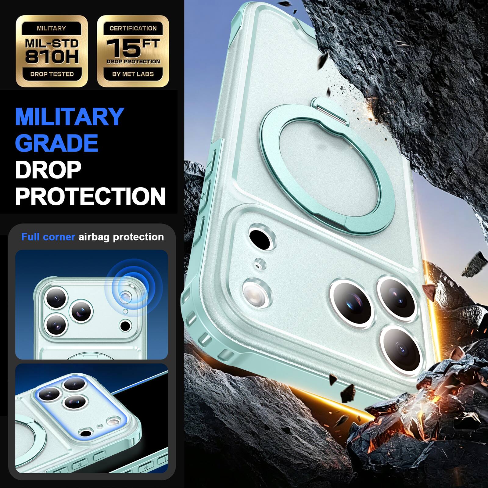 MILITARY CERTIFICATION  
MIL-STD 810H  
15FT DROP PROTECTION  
DROP TESTED BY MET LABS  

MILITARY GRADE DROP PROTECTION  

Full corner airbag protection