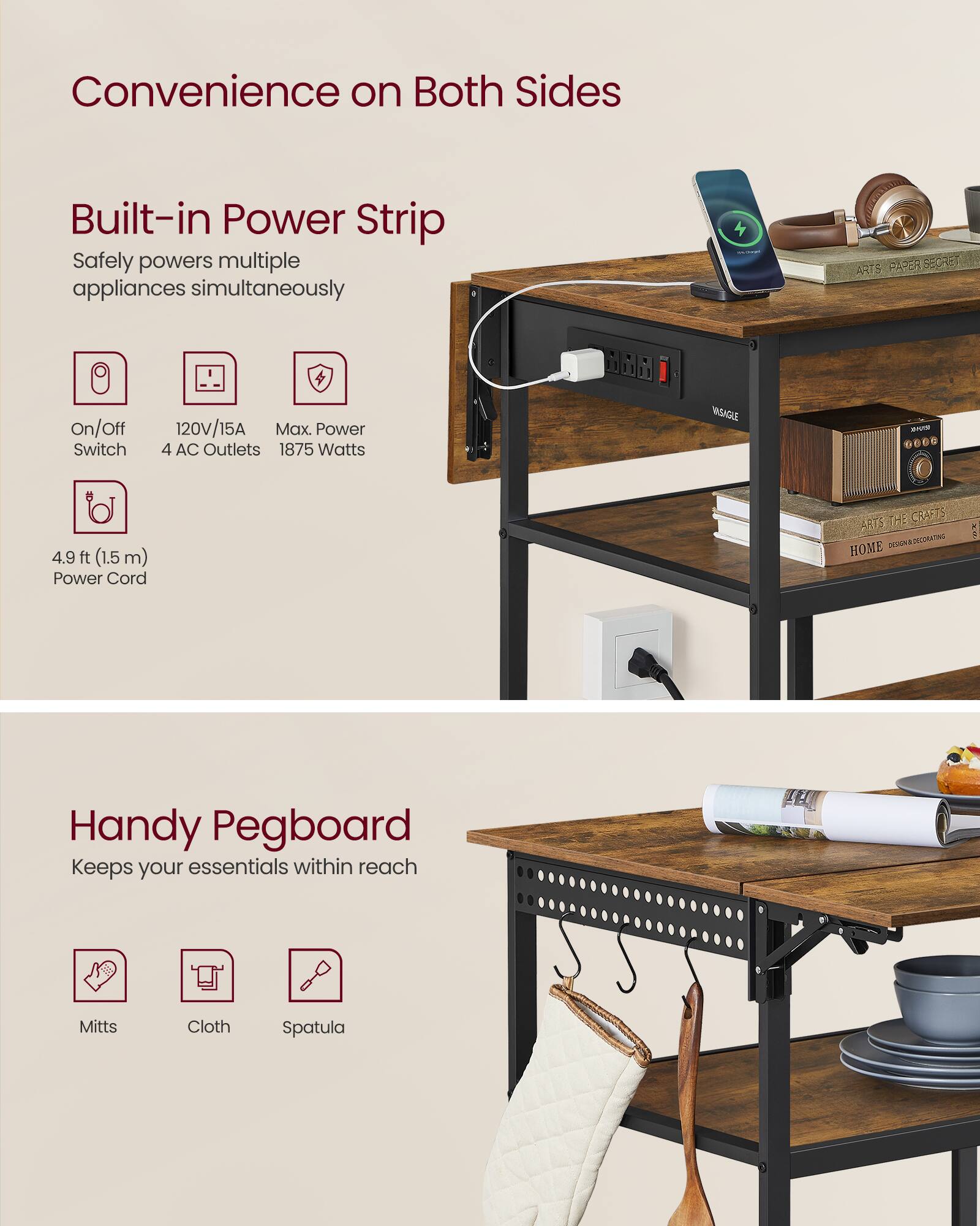 Convenience on Both Sides

Built-in Power Strip
Safely powers multiple appliances simultaneously

- On/Off Switch
- 120V/15A
- Max. Power 4 AC Outlets 1875 Watts
- 4.9 ft (1.5 m) Power Cord

Handy Pegboard
Keeps your essentials within reach

- Mitts
- Cloth
- Spatula