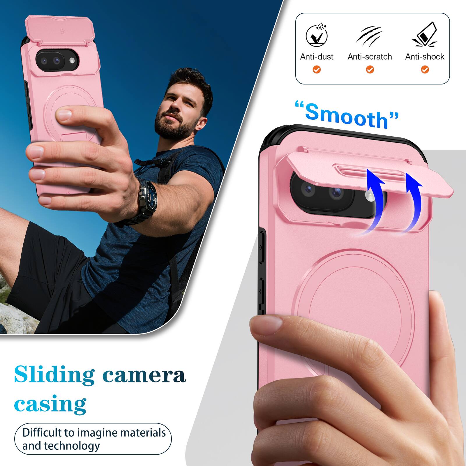 Anti-dust  
Anti-scratch  
Anti-shock  
"Smooth"  
Sliding camera casing  
Difficult to imagine materials and technology