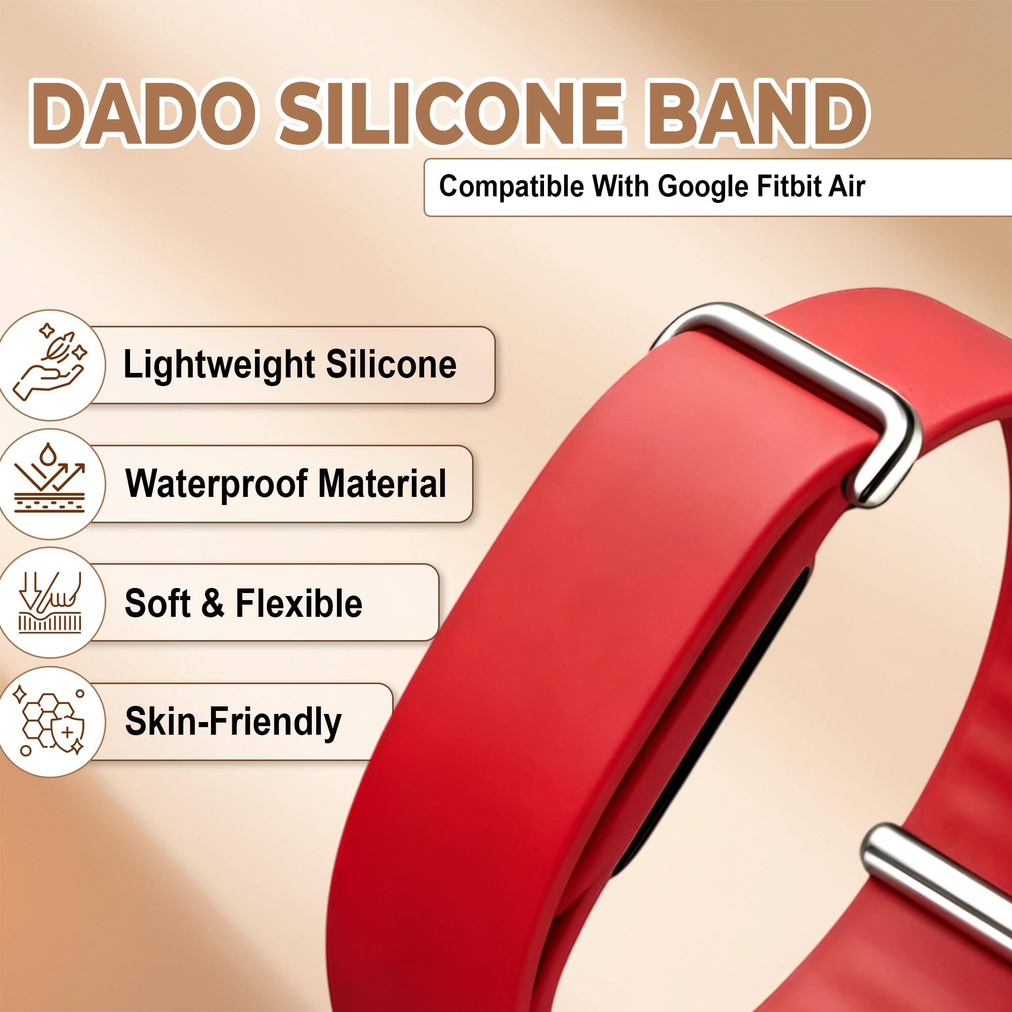 DADO SILICONE BAND  
Compatible With Google Fitbit Air  

- Lightweight Silicone  
- Waterproof Material  
- Soft & Flexible  
- Skin-Friendly