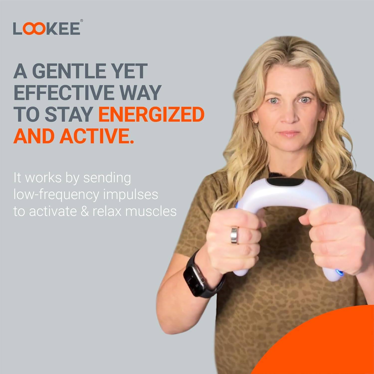 A gentle yet effective way to stay energized and active. It works by sending low-frequency impulses to activate & relax muscles.