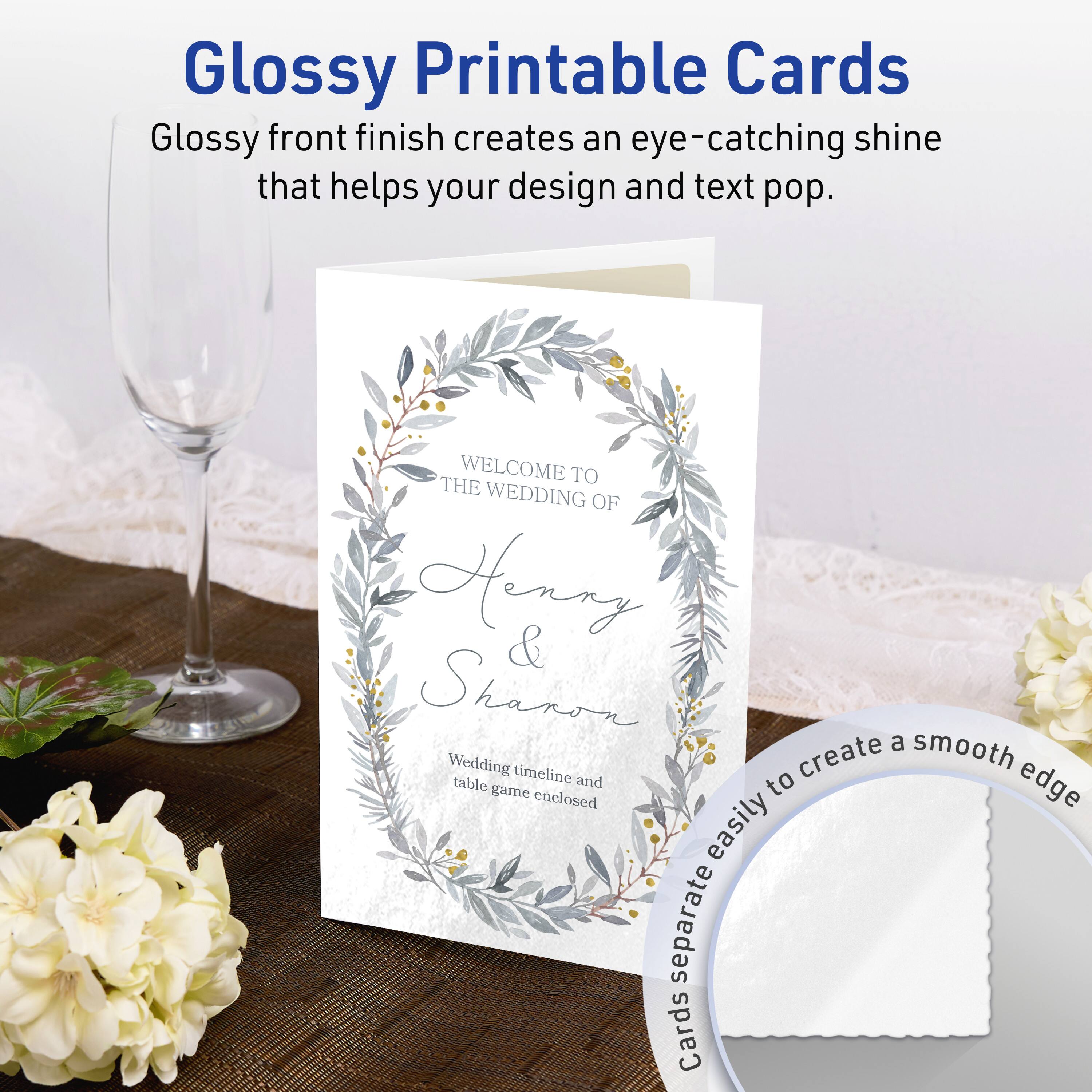 Glossy Printable Cards

Glossy front finish creates an eye-catching shine that helps your design and text pop.

WELCOME TO THE WEDDING OF Henry & Shannon

Wedding timeline and table game enclosed

Cards separate easily to create a smooth edge