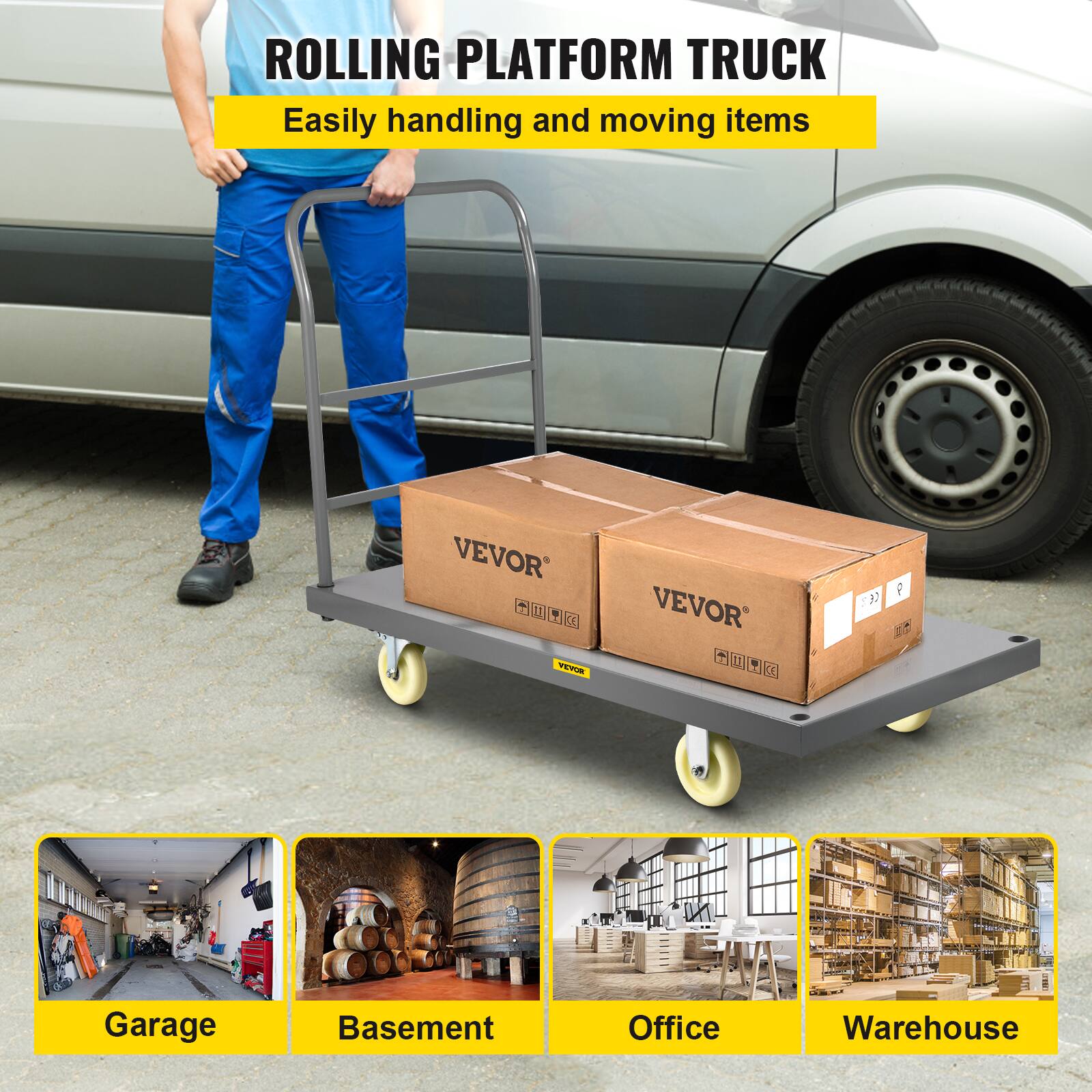 ROLLING PLATFORM TRUCK  
Easily handling and moving items  

VEVOR 7 11 F St 1o VEVOR F 11 H 23 P T 1 N  

Garage  
Basement  
Office  
Warehouse