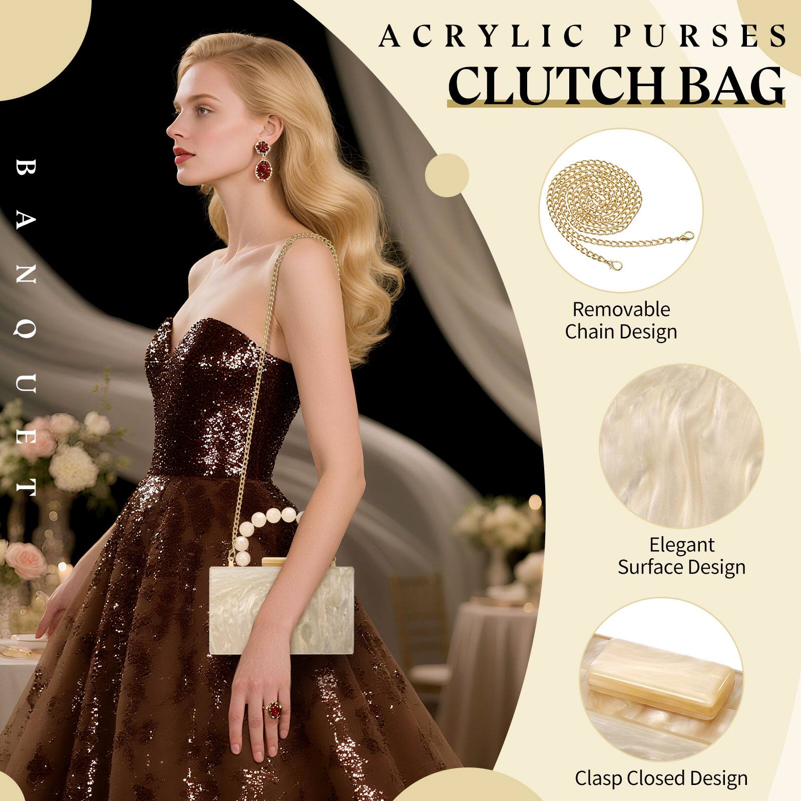 BANQUET ACRYLIC PURSES CLUTCH BAG  
- Removable Chain Design  
- Elegant Surface Design  
- Clasp Closed Design