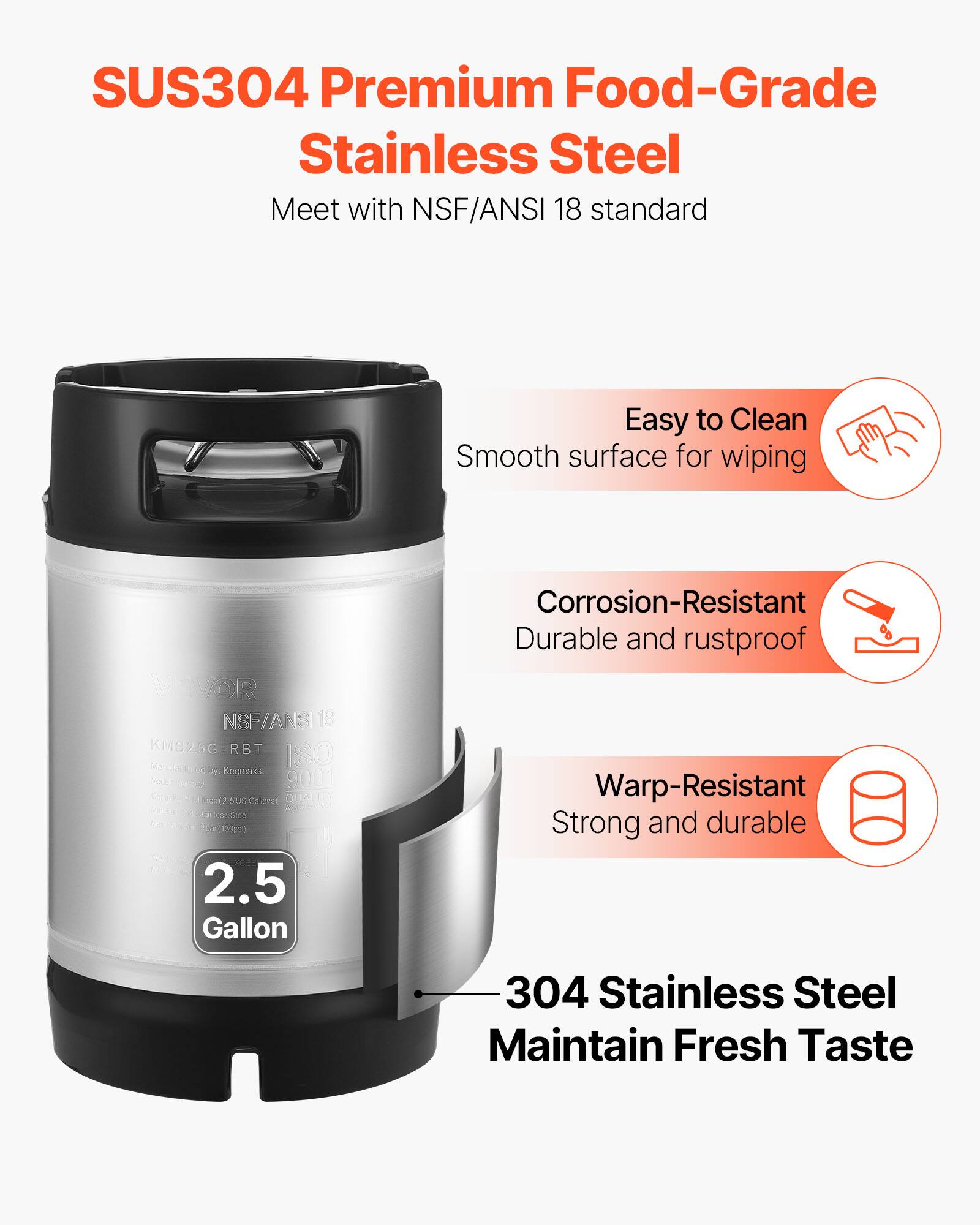 SUS304 Premium Food-Grade Stainless Steel  
Meet with NSF/ANSI 18 standard  

Easy to Clean  
Smooth surface for wiping  

Corrosion-Resistant  
Durable and rustproof  

Warp-Resistant  
Strong and durable  

304 Stainless Steel  
Maintain Fresh Taste  

FUOR NSF/ANSI18 KM826C-RBT ISO Kenak by: Kegmars 9001  
10g(7555.24) mg(100g)  
2.5 Gallon
