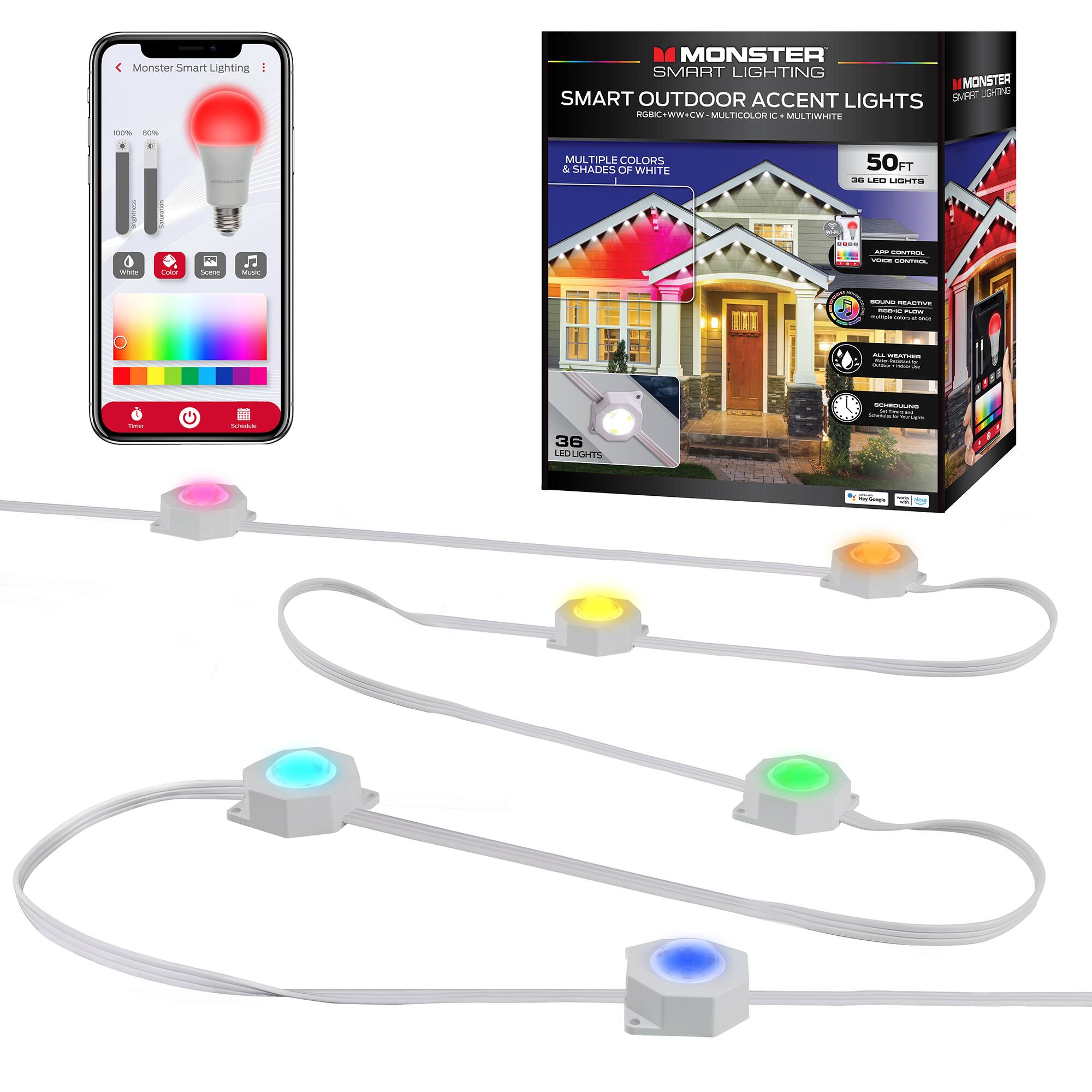 Monster Smart Lighting  
MONSTER SMART LIGHTING  
SMART OUTDOOR ACCENT LIGHTS  
ROGIC-WWW-CV-MULTICOLOR + MULTI-WHITE  
50FT  
36 LED LIGHTS  
MULTIPLE COLORS & SHADES OF WHITE  
AIR CONTROL, VOICE CONTROL, SCHEDULES, ALL WEATHER, ROUND REACTIVE, RGB FULL COLOR  
www.HBOm.com