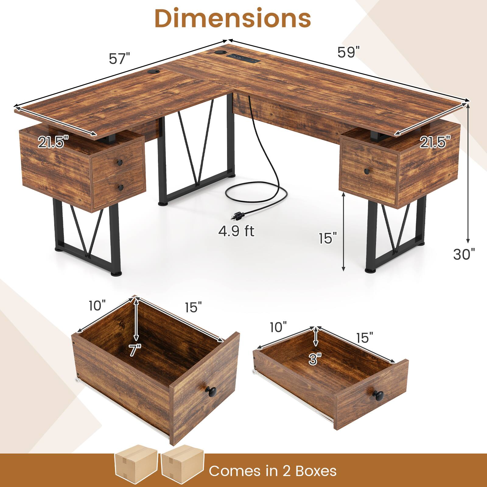 Dimensions  
57" x 59" x 21.5" x 21.5" x 4.9 ft x 15" x 30" x 10" x 7" x 15" x 10" x 3" x 15"  
Comes in 2 Boxes