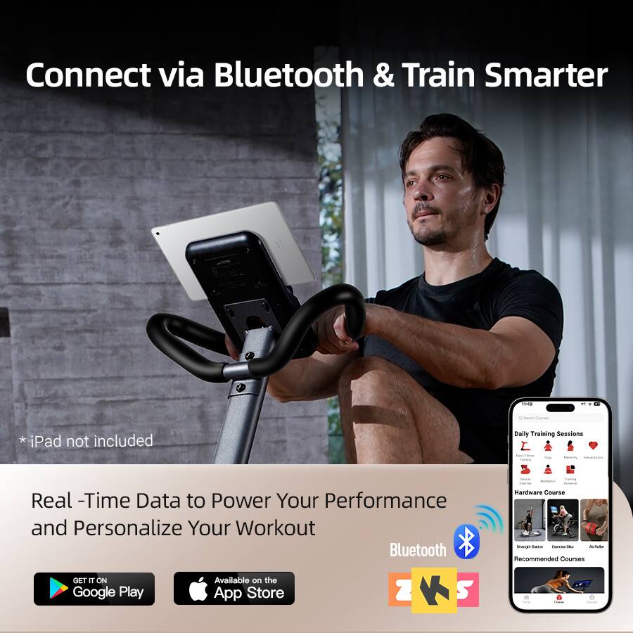 Connect via Bluetooth & Train Smarter

* iPad not included

Real-Time Data to Power Your Performance and Personalize Your Workout

Bluetooth

GET IT ON Google Play

Available on the App Store