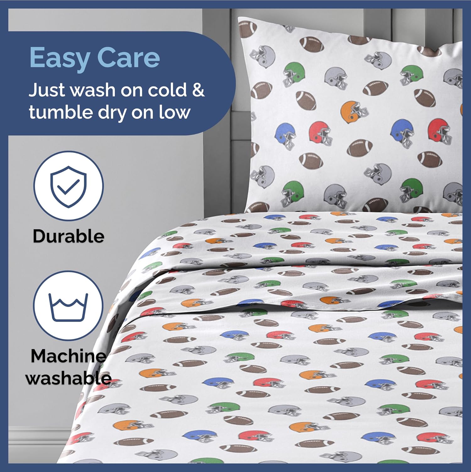 Easy Care  
Just wash on cold & tumble dry on low  

Durable  

Machine washable