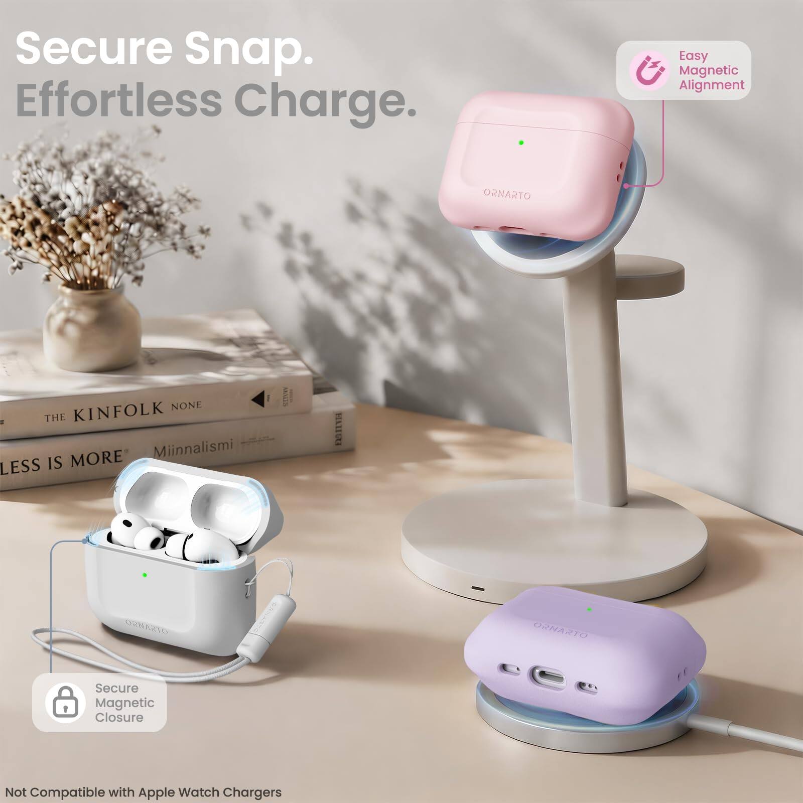 Secure Snap. Effortless Charge. Easy Magnetic Alignment

ORNARTO

THE KINFOLK NONE

Miinnalismi LESS IS MORE

ORNARTO

Secure Magnetic Closure

Not Compatible with Apple Watch Chargers