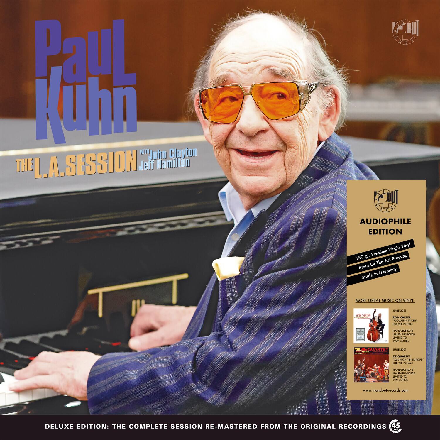 Paul Kuhn  
THE L.A. SESSION  
with John Clayton  
Jeff Hamilton  

DELUXE EDITION: THE COMPLETE SESSION RE-MASTERED FROM THE ORIGINAL RECORDINGS  

AUDIOPHILE EDITION  
180 gr. Premium Virgin Vinyl  
State Of The Art Pressing  
Made in Germany  

MORE GREAT MUSIC ON VINYL:  
- ADDA - CA.11 GORDEN 1019  
- TOK - n + MANUUM 5 - ART. AE - : ..I - IURUM 2 Cn OO + not D. .. CA  
- www.inandout-records.com  

45