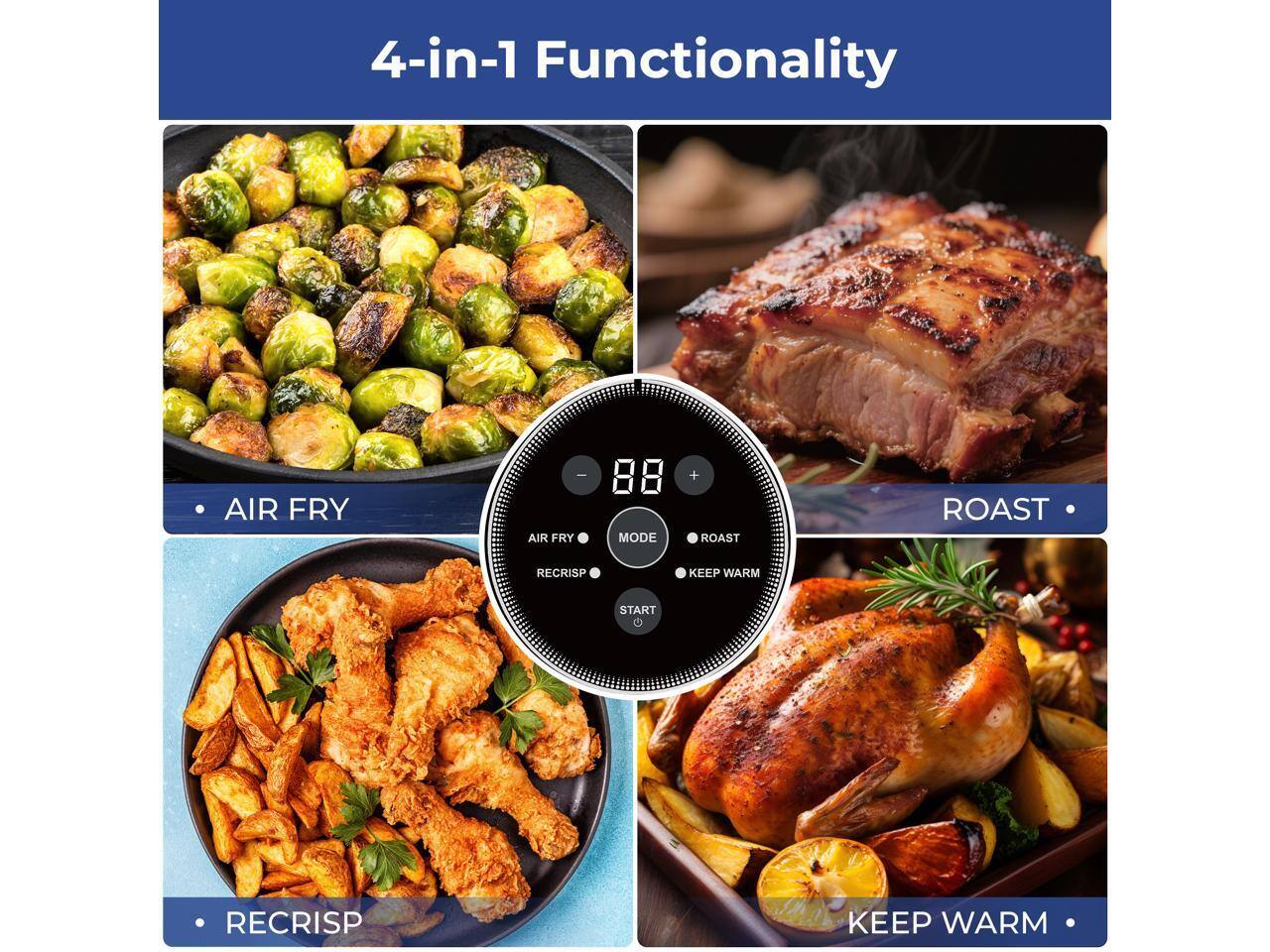 4-in-1 Functionality

- AIR FRY
- ROAST
- RECRISE
- KEEP WARM