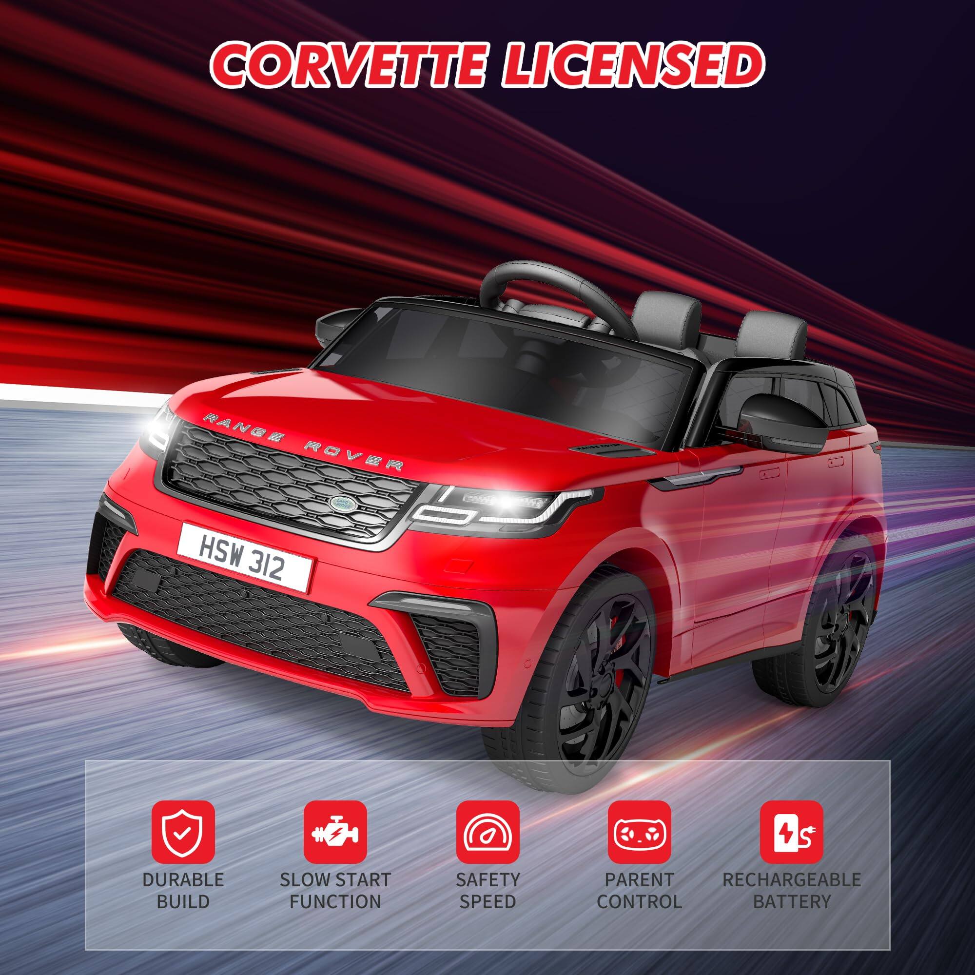 CORVETTE LICENSED

RANGE ROVER

HSW 312

- DURABLE BUILD
- SLOW START FUNCTION
- SAFETY SPEED
- PARENT CONTROL
- RECHARGEABLE BATTERY