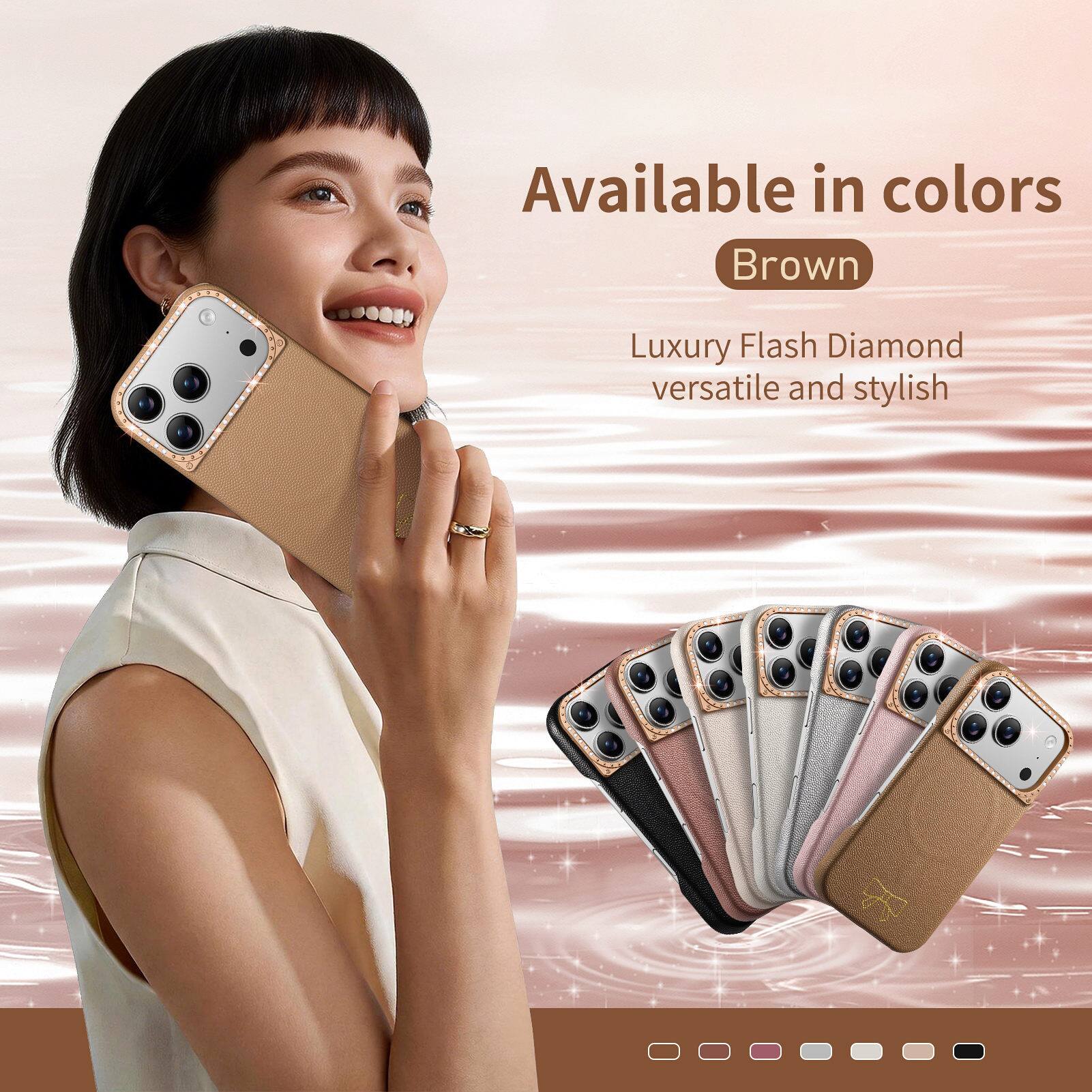 Available in colors  
Brown  
Luxury Flash Diamond  
versatile and stylish
