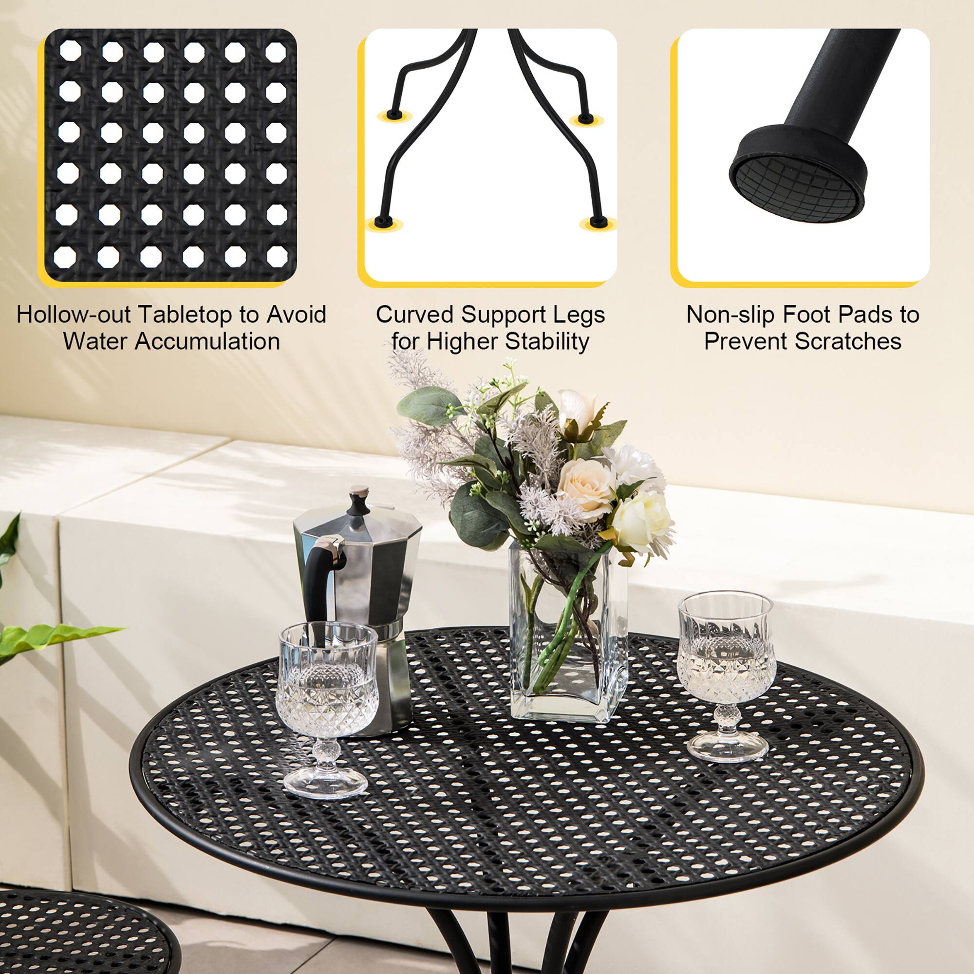 Hollow-out Tabletop to Avoid Water Accumulation  
Curved Support Legs for Higher Stability  
Non-slip Foot Pads to Prevent Scratches