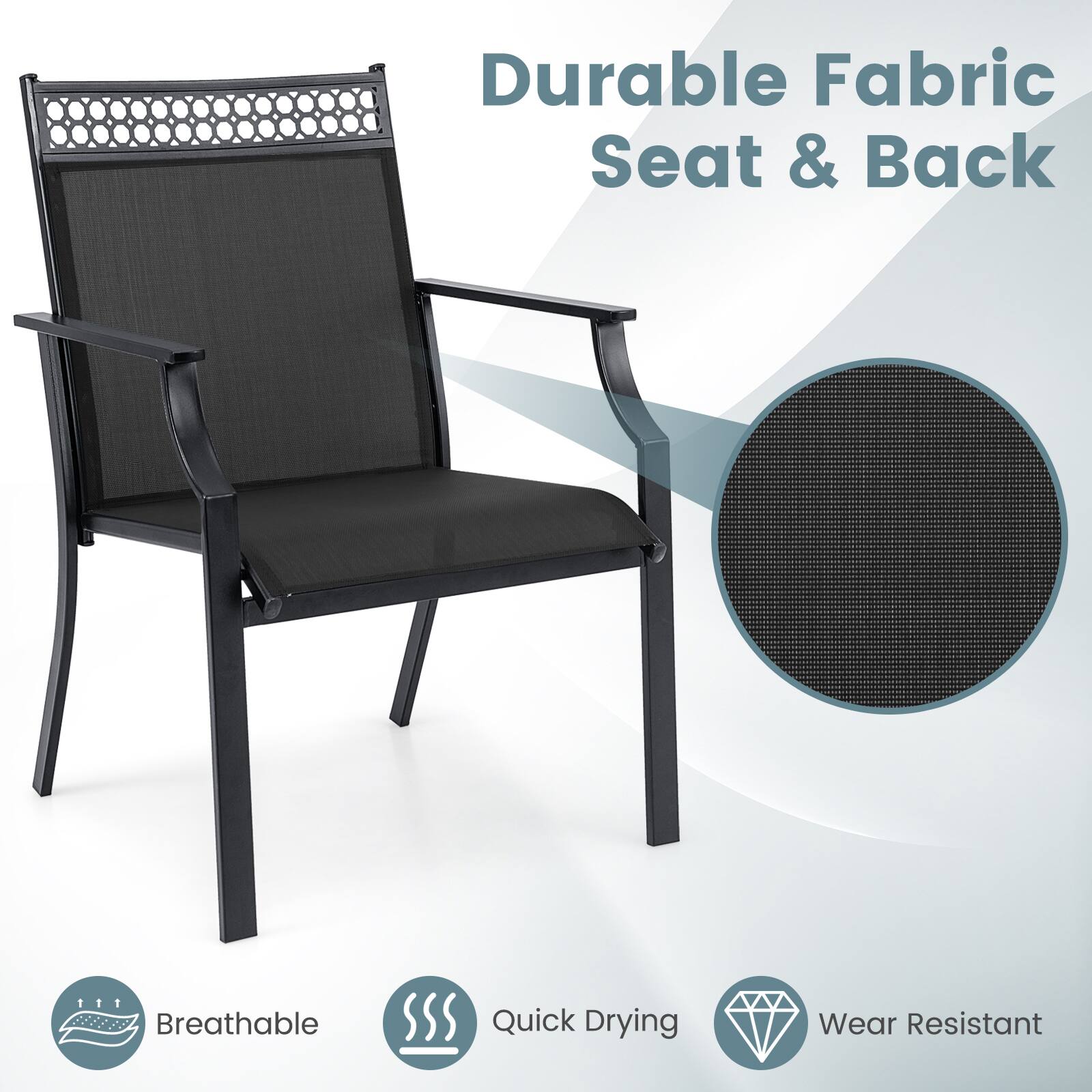 Durable Fabric Seat & Back

- Breathable
- Quick Drying
- Wear Resistant