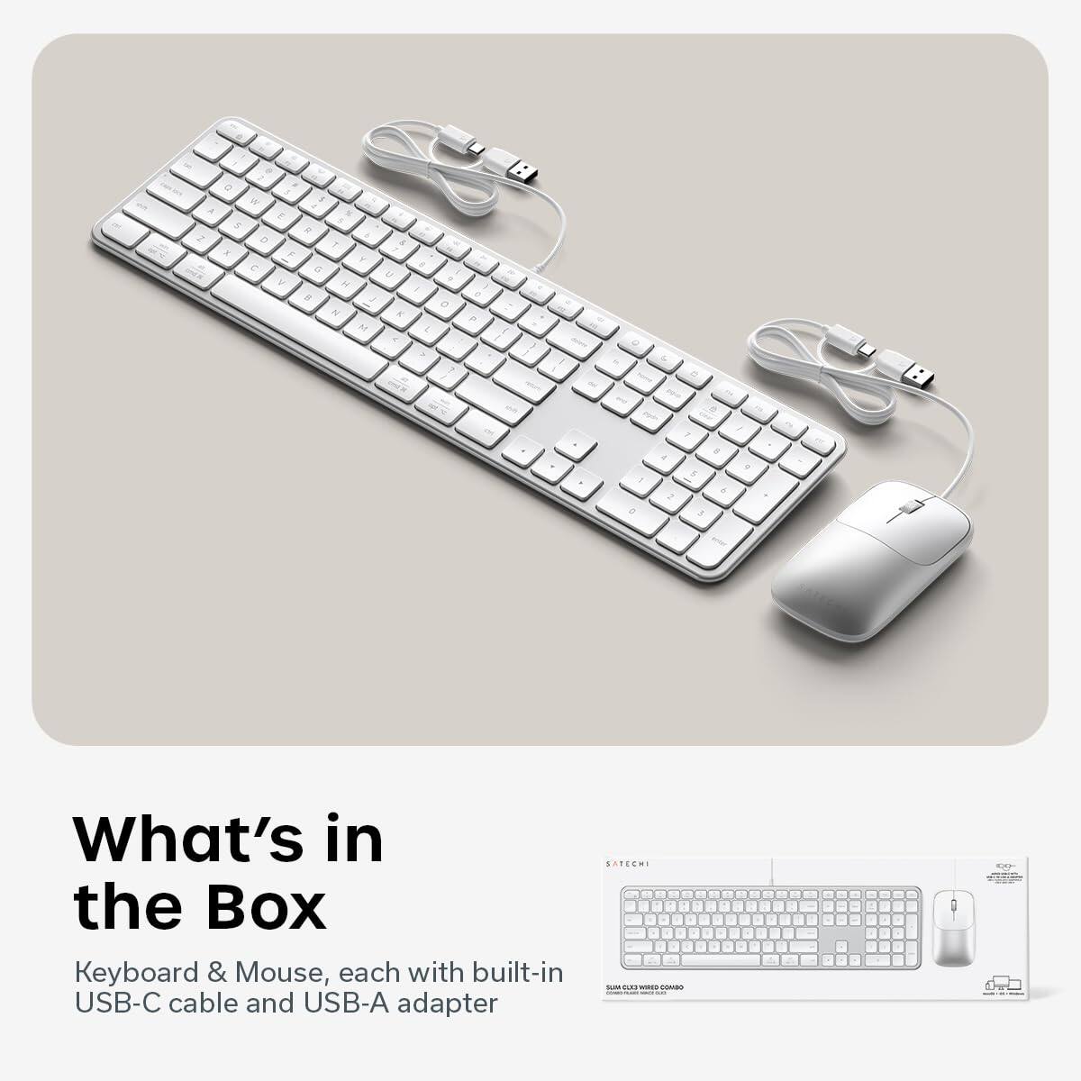 What's in the Box  
Keyboard & Mouse, each with built-in USB-C cable and USB-A adapter  
SATECHI  
SUM CUX WIRE COMBO
