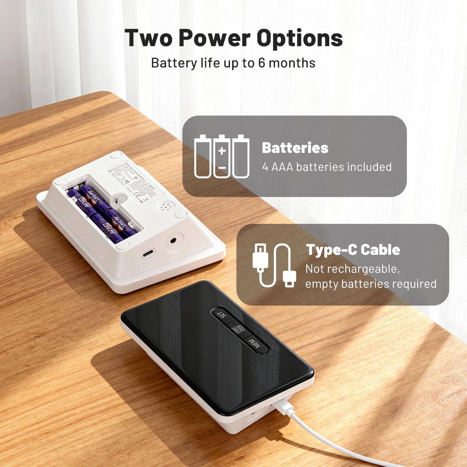 Two Power Options  
Battery life up to 6 months  

Batteries  
4 AAA batteries included  

Type-C Cable  
Not rechargeable, empty batteries required
