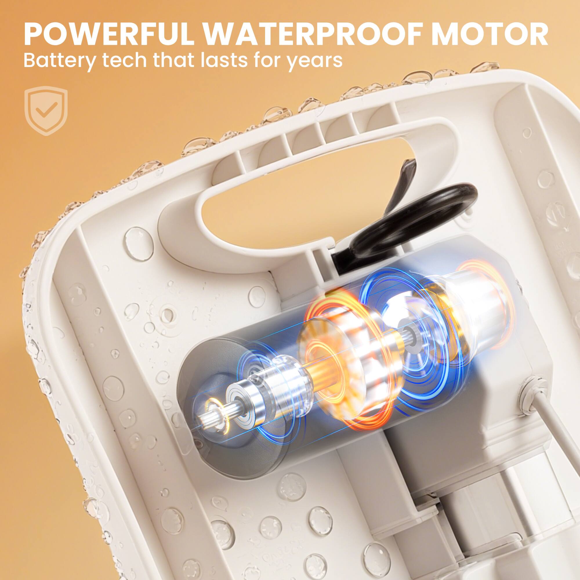 POWERFUL WATERPROOF MOTOR  
Battery tech that lasts for years