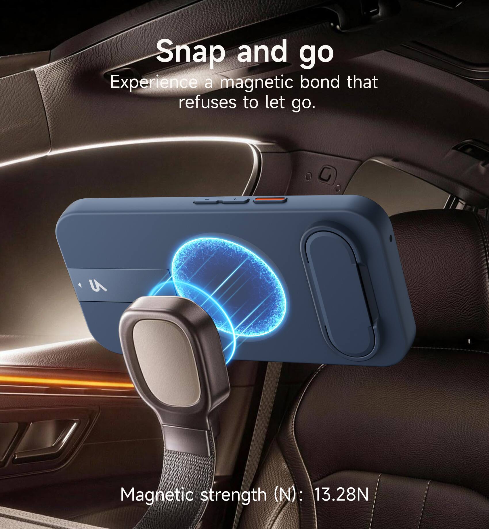 Snap and go  
Experience a magnetic bond that refuses to let go.  

Magnetic strength (N): 13.28N