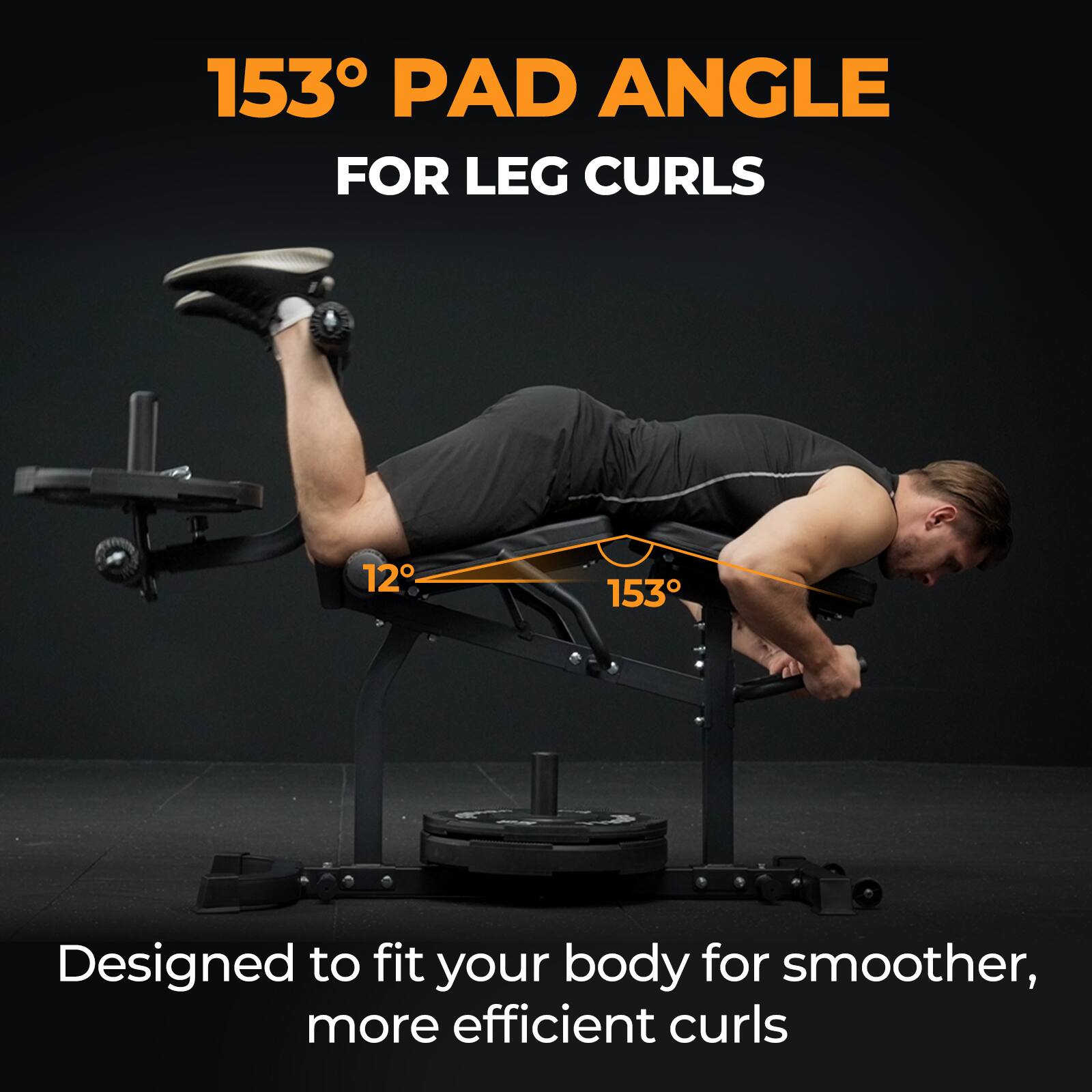 153° PAD ANGLE FOR LEG CURLS

Designed to fit your body for smoother, more efficient curls