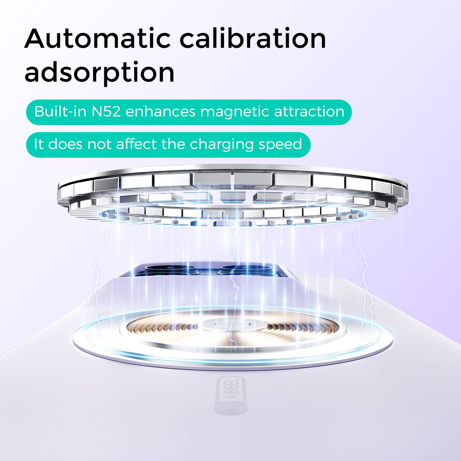 Automatic calibration adsorption  
Built-in N52 enhances magnetic attraction  
It does not affect the charging speed