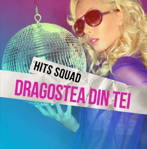 HITS SQUAD  
DRAGOSTEA DIN TEI