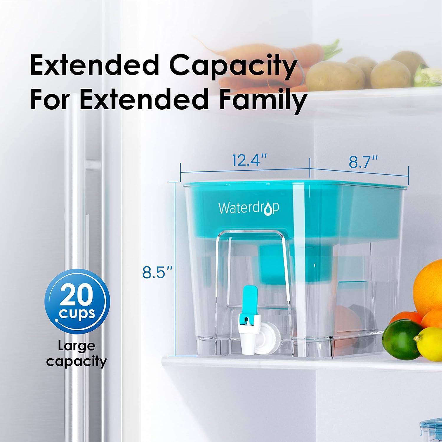Extended Capacity For Extended Family  
12.4" 8.7"  
Waterdrop  
20 cups  
8.5"  
Large capacity