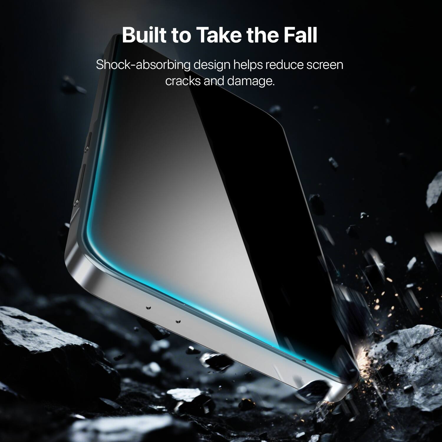 Built to Take the Fall  
Shock-absorbing design helps reduce screen cracks and damage.