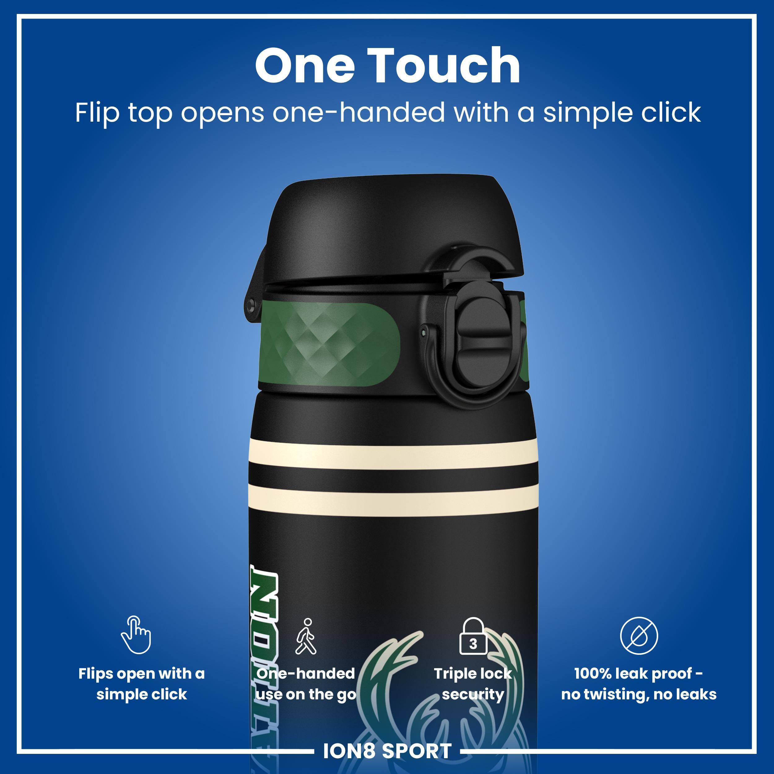 One Touch Flip top opens one-handed with a simple click. Flips open with a simple click. One-handed Triple 3 lock use on the go. Security ION8 SPORT 100% leak proof - no twisting, no leaks