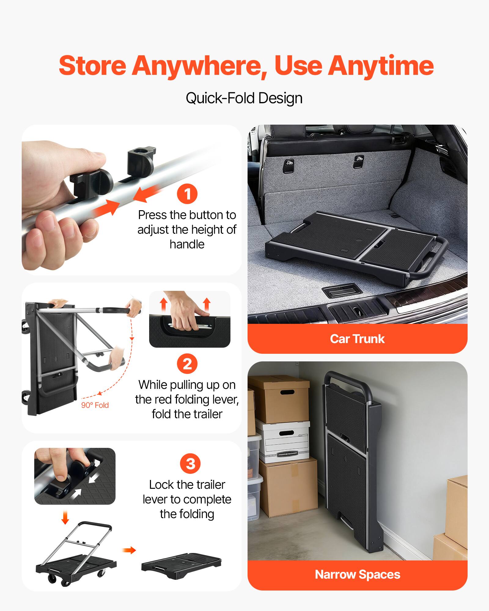 Store Anywhere, Use Anytime  
Quick-Fold Design  

1. Press the button to adjust the height of handle  
2. While pulling up on the red folding lever, fold the trailer  
3. Lock the trailer lever to complete the folding  

Car Trunk  
Narrow Spaces
