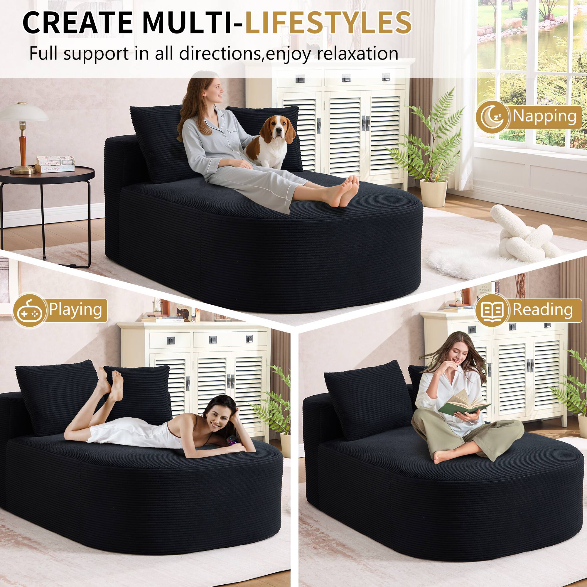 CREATE MULTI-LIFESTYLES  
Full support in all directions, enjoy relaxation  

- Napping  
- Playing  
- Reading