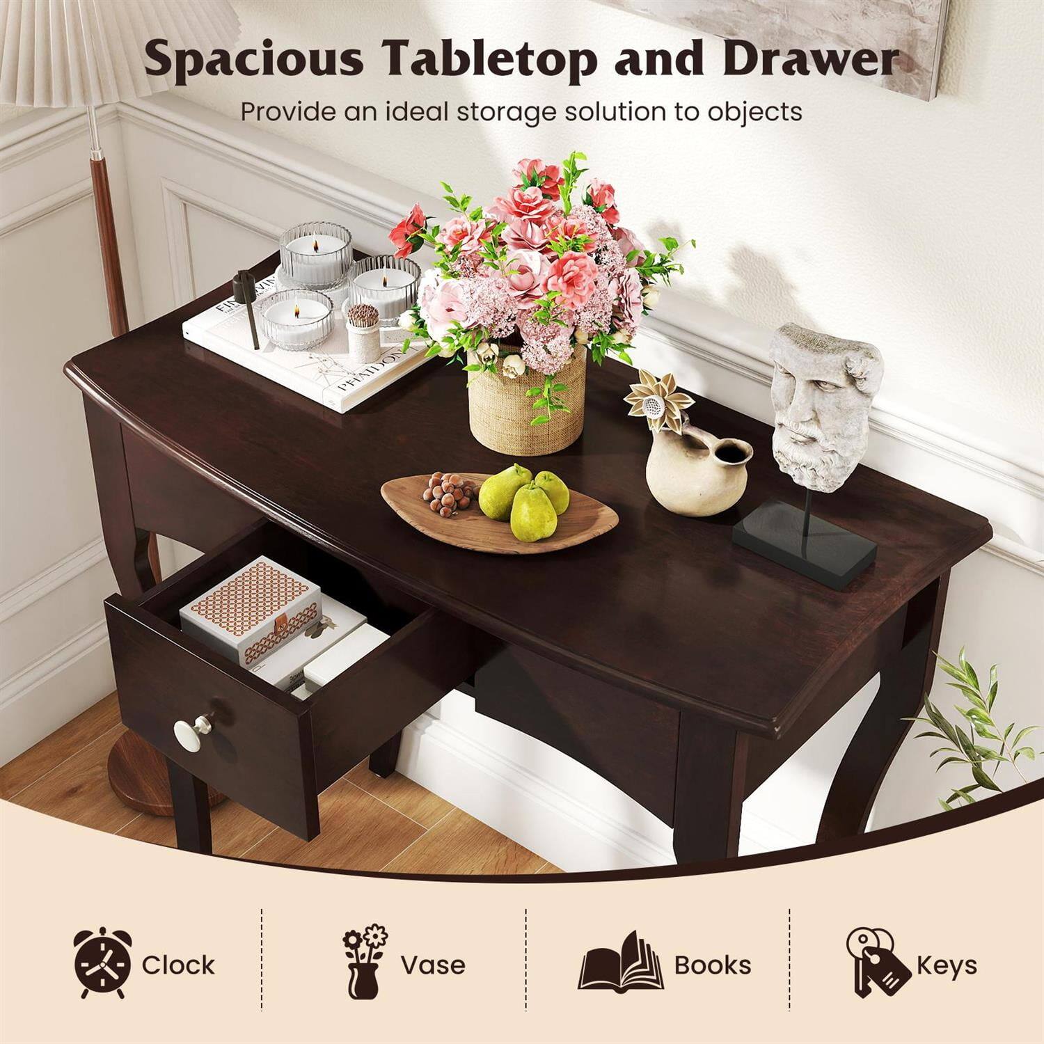 Spacious Tabletop and Drawer  
Provide an ideal storage solution to objects

- Clock
- Vase
- Books
- Keys