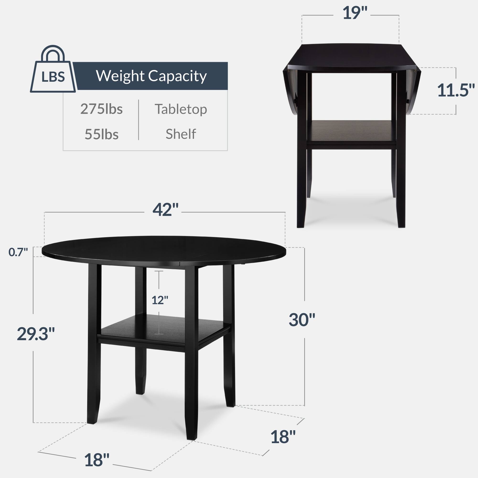 19" LBS Weight Capacity 275lbs Tabletop 55lbs Shelf 11.5" 42" 0.7" 29.3" T 12" I 30" 18" 18"