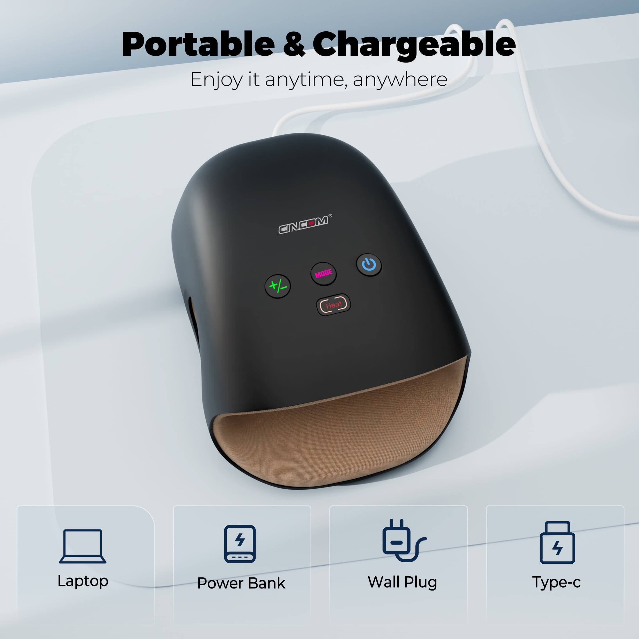 Portable & Chargeable  
Enjoy it anytime, anywhere  

CINCOM  
+/-
MODE Heat  
4  

Laptop  
Power Bank  
Wall Plug  
Type-c