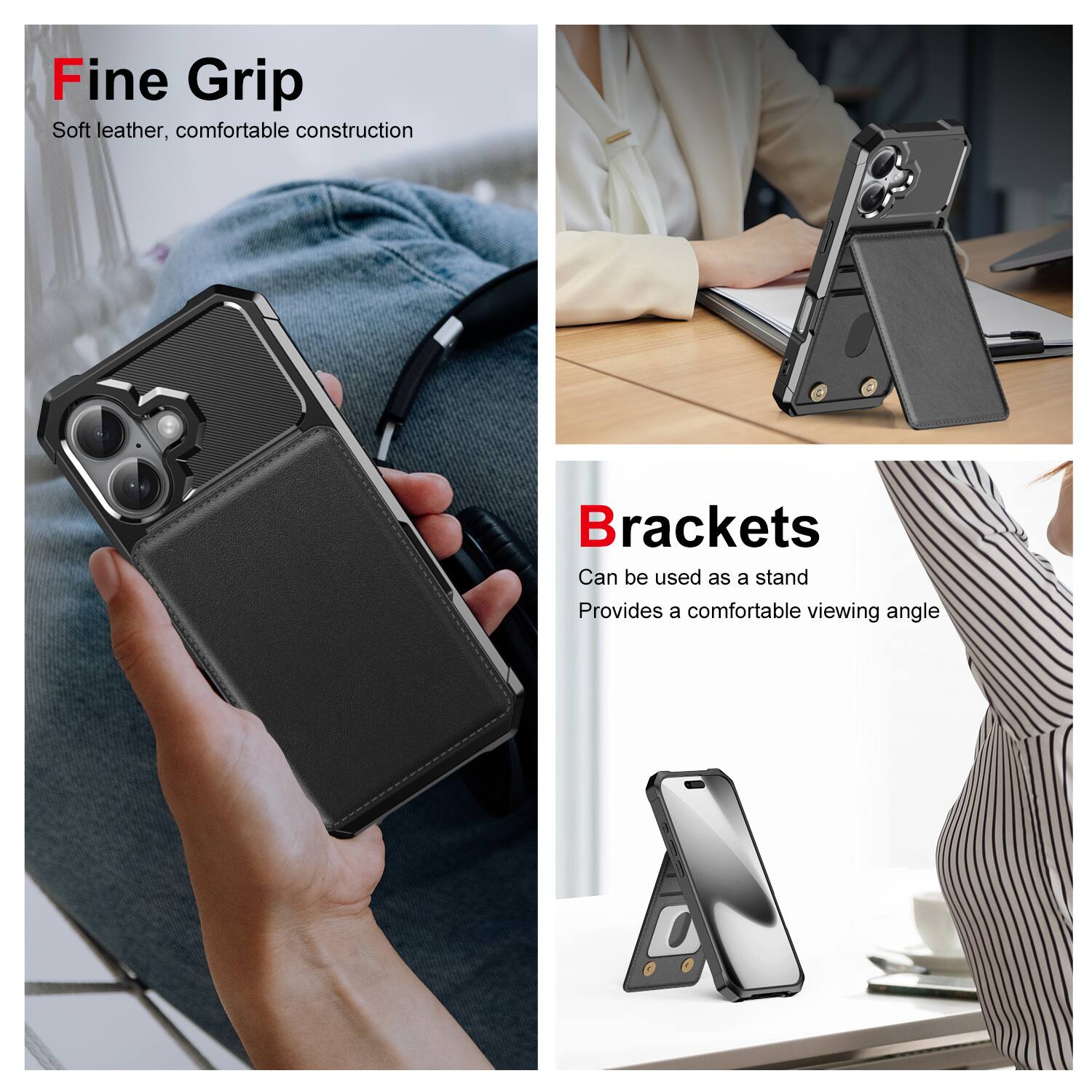 Fine Grip  
Soft leather, comfortable construction  

Brackets  
Can be used as a stand  
Provides a comfortable viewing angle