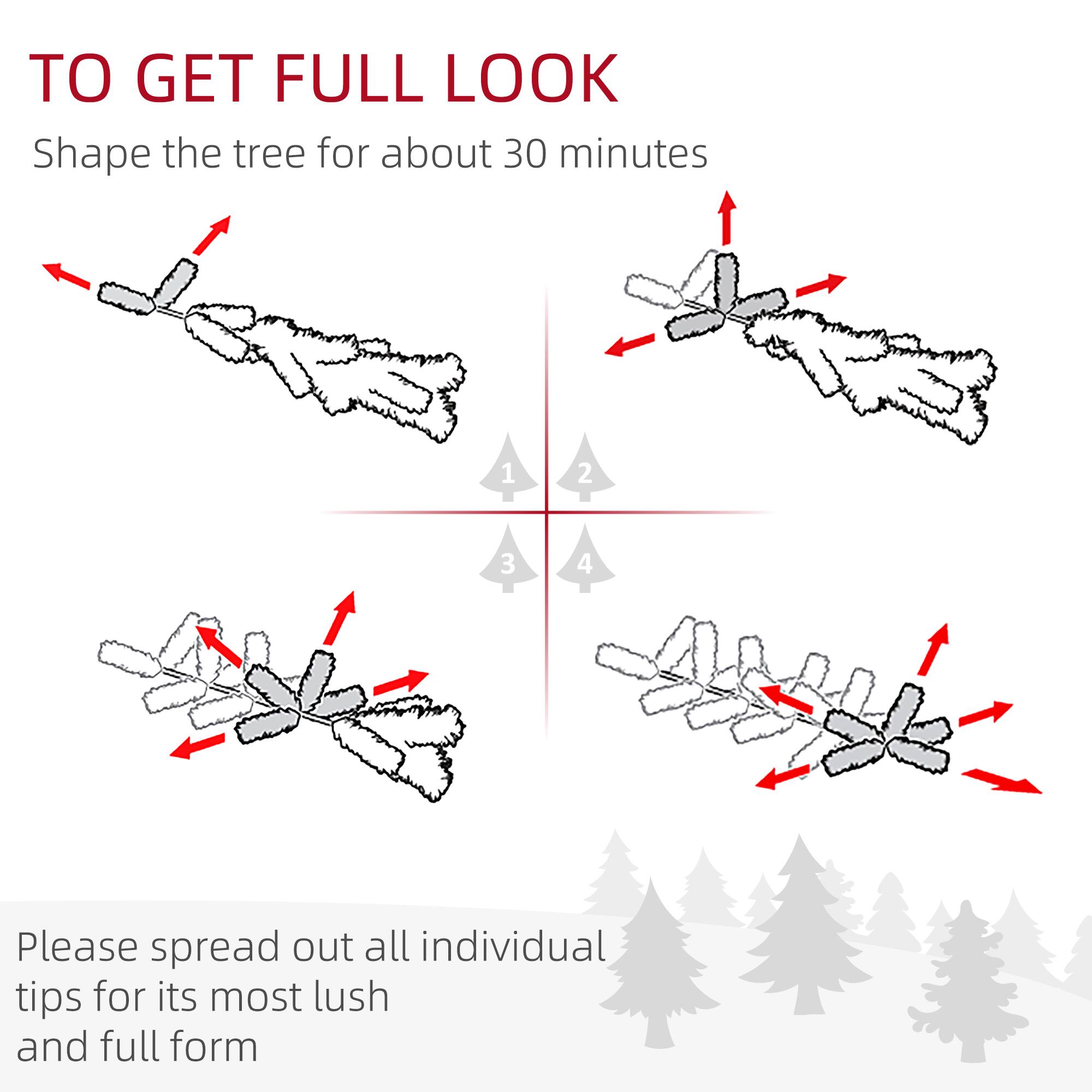 TO GET FULL LOOK

Shape the tree for about 30 minutes

1. Spread out the branches.
2. Adjust the branches to form a fuller shape.
3. Spread out the individual tips.
4. Ensure all tips are spread out for a lush and full form.

Please spread out all individual tips for its most lush and full form.