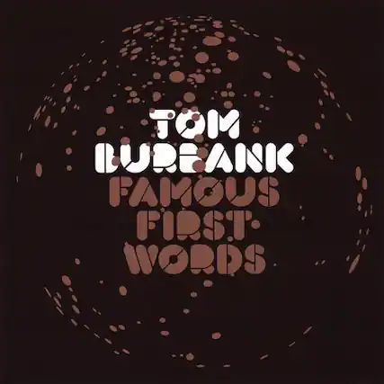 TOM LUREANK
FAMOUS FIRST WORDS